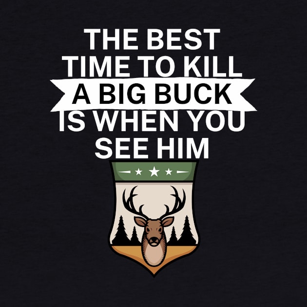 The best time to kill a big buck is when you see by maxcode